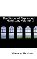 The Works of Alexander Hamilton, Volume IX: (English)