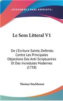 Le Sens Litteral V1: De L'Ecriture Sainte, Defendu Contre Les Principales Objections Des Anti-Scriptuarires Et Des Incredules Modernes (1738)