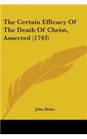Certain Efficacy Of The Death Of Christ, Asserted (1743)