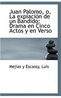 Juan Palomo, O, La Expiacion de Un Bandido