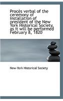 Proces Verbal of the Ceremony of Installation of President of the New York Historical Society, as It