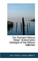 Ten Thousand Chinese Things?: A Descriptive Catalogue of the Chinese Collection