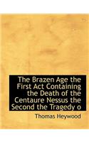 The Brazen Age the First ACT Containing the Death of the Centaure Nessus the Second the Tragedy O: (English)