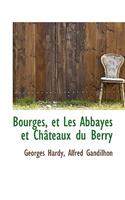 Bourges, Et Les Abbayes Et Chateaux Du Berry