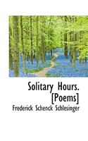 Solitary Hours. [Poems]