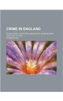 Crime in England; Its Relation, Character, and Extent, as Developed from 1801 to 1848