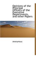 Opinions of the Principal Officers of the Executive Departments, and Other Papers