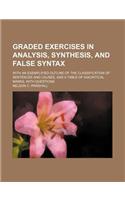 Graded Exercises in Analysis, Synthesis, and False Syntax; With an Exemplified Outline of the Classification of Sentences and Causes, and a Table of Diacritical Marks, with Questions: (English)