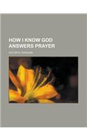 How I Know God Answers Prayer: (English)