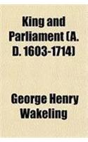 King and Parliament (A. D. 1603-1714)