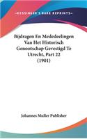 Bijdragen En Mededeelingen Van Het Historisch Genootschap Gevestigd Te Utrecht, Part 22 (1901)