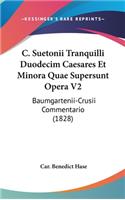 C. Suetonii Tranquilli Duodecim Caesares Et Minora Quae Supersunt Opera V2: Baumgartenii-Crusii Commentario (1828)
