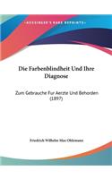 Die Farbenblindheit Und Ihre Diagnose: Zum Gebrauche Fur Aerzte Und Behorden (1897)