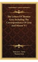 Letters Of Thomas Gray Including The Correspondence Of Gray And Mason V1