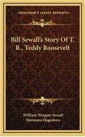 Bill Sewall's Story Of T. R., Teddy Roosevelt