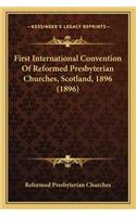 First International Convention Of Reformed Presbyterian Churches, Scotland, 1896 (1896)