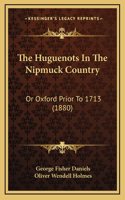 The Huguenots in the Nipmuck Country: Or Oxford Prior to 1713 (1880)
