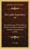 The Ladies Repository V6: And Gatherings Of The West, A Monthly Periodical Devoted To Literature And Religion (1848)(English)