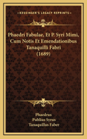 Phaedri Fabulae, Et P. Syri Mimi, Cum Notis Et Emendationibus Tanaquilli Fabri (1689)