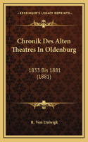 Chronik Des Alten Theatres In Oldenburg: 1833 Bis 1881 (1881)