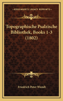 Topographische Psalzische Bibliothek, Books 1-3 (1802)