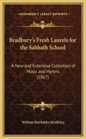 Bradbury's Fresh Laurels for the Sabbath School: A New and Extensive Collection of Music and Hymns (1867)