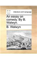 Essay on Comedy. by B. Walwyn.