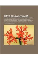 Citta Della Lituania: Kaunas, Klaip Da, K Dainiai, Marijampol, Panev Ys, Vilnius, Iauliai, Arcidiocesi Di Vilnius, Kernav(Italian)