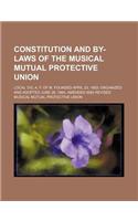 Constitution and By-Laws of the Musical Mutual Protective Union; Local 310, A. F. of M. Founded April 23, 1863 Organized and Adopted June 26, 1864. Am