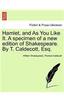 Hamlet, and As You Like It. A specimen of a new edition of Shakespeare. By T. Caldecott, Esq.