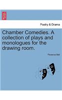 Chamber Comedies. a Collection of Plays and Monologues for the Drawing Room.