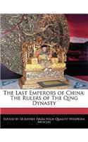 The Last Emperors of China: The Rulers of the Qing Dynasty