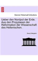 Ueber Den Nordpol Der Erde. Aus Den Propylaeen Der Reformation Der Wissenschaft Des Hellenischen.