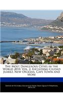 The Most Dangerous Cities in the World 2010, Vol. 2, Including Ciudad Juarez, New Orleans, Cape Town and More