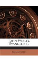 John Wesley, Evangelist...