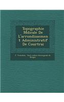 Topographie M Dicale de L'Arrondissement Administratif de Courtrai