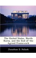 The United States, North Korea, and the End of the Agreed Framework