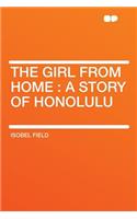 The Girl from Home: A Story of Honolulu: A Story of Honolulu