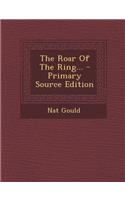 The Roar of the Ring... - Primary Source Edition: (English)