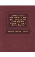 Contributions to the History of the Kip Family of New York and New Jersey