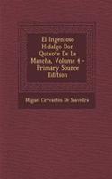 El Ingenioso Hidalgo Don Quixote de La Mancha, Volume 4 - Primary Source Edition