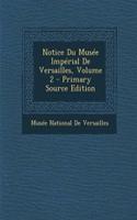 Notice Du Musee Imperial de Versailles, Volume 2 - Primary Source Edition