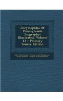 Encyclopedia of Pennsylvania Biography: Illustrated, Volume 13 - Primary Source Edition