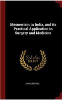 Mesmerism in India, and its Practical Application in Surgery and Medicine