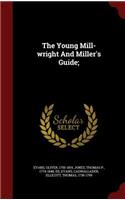 The Young Mill-wright And Miller's Guide;