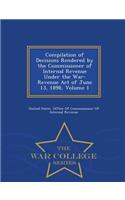 Compilation of Decisions Rendered by the Commissioner of Internal Revenue Under the War-Revenue Act of June 13, 1898, Volume 1 - War College Series