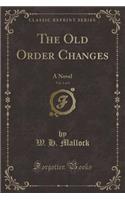 The Old Order Changes, Vol. 1 of 3: A Novel (Classic Reprint)