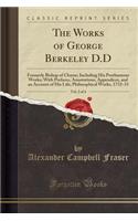 The Works of George Berkeley D.D, Vol. 2 of 4: Formerly Bishop of Cloyne; Including His Posthumous Works; With Prefaces, Annotations, Appendices, and an Account of His Life; Philosophical Works, 