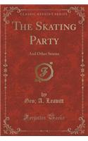 The Skating Party: And Other Stories (Classic Reprint)