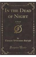 In the Dead of Night, Vol. 3 of 3: A Novel (Classic Reprint): A Novel (Classic Reprint)